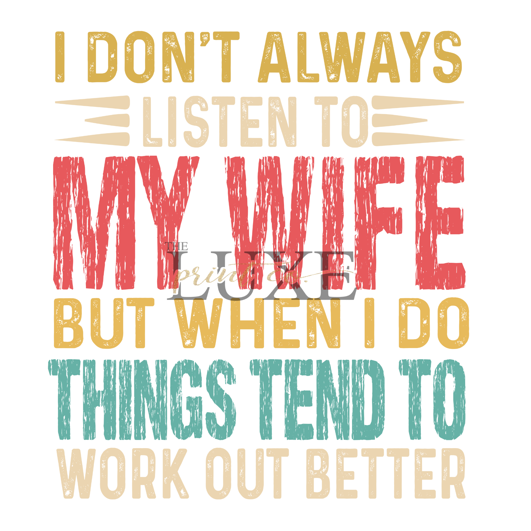 I Don't Always Listen to My Wife DTF Print