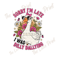 Sorry I am late I was Dilling Dallying DTF Print